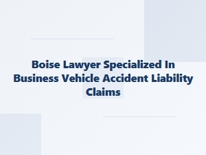 Boise Lawyers for Business Auto Accident Claims