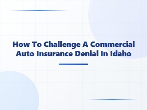 How to Appeal a Commercial Truck Insurance Denial in Idaho