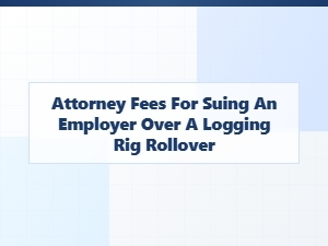 Suing After a Logging Truck Rollover: Attorney Fees